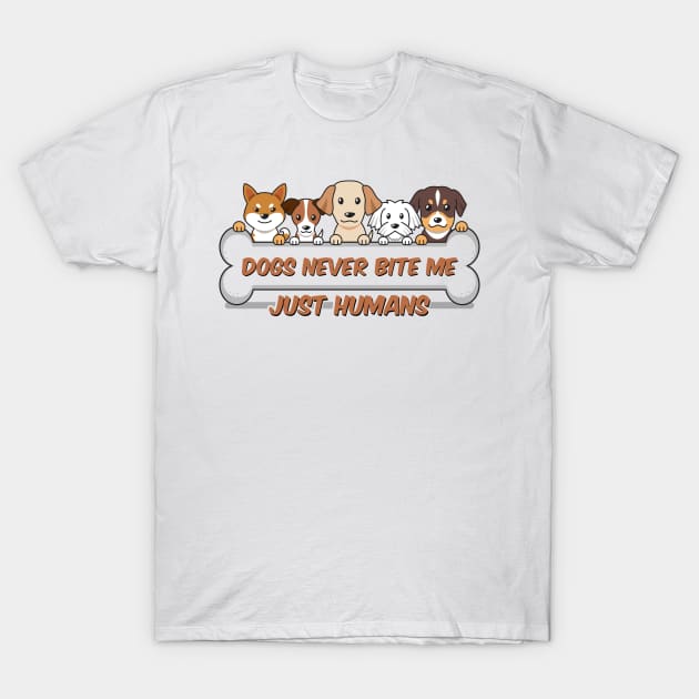 Dogs never bite me, just humans, dog quotes T-Shirt by Hoahip